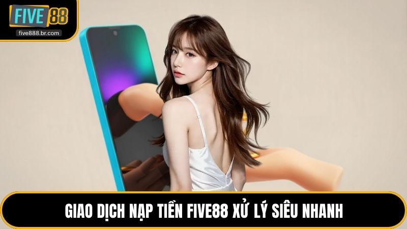 Nạp Tiền Five88 - Cẩm Nang Giao Dịch Siêu Tốc & An Toàn