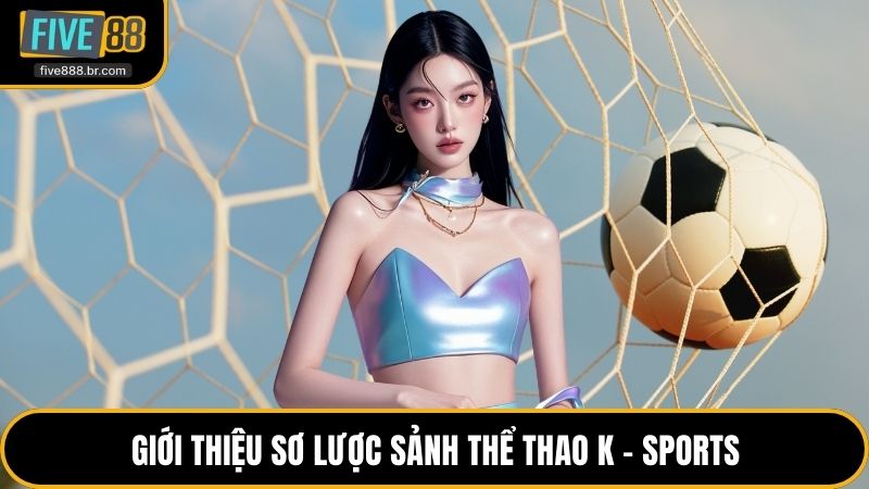 Sảnh Thể Thao K - Sports - Hàng Ngàn Trận Đấu Hấp Dẫn
