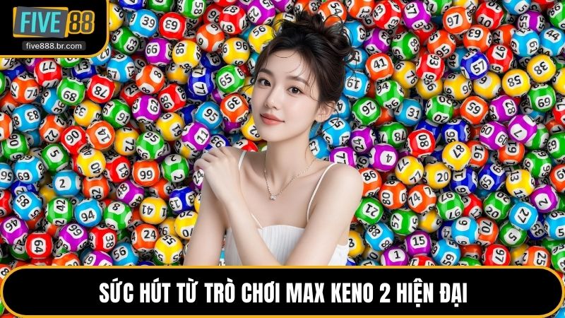 Trò Chơi Max Keno 2 - Siêu Phẩm Quay Số Đầy Kịch Tính