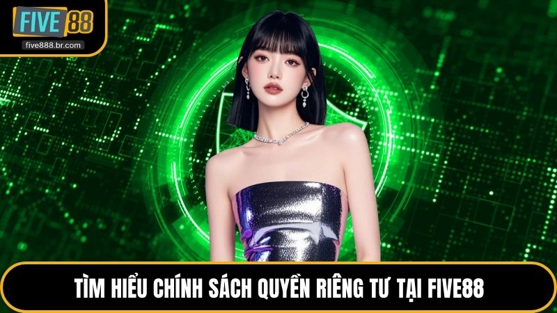 Quyền Riêng Tư Tại Five88 - Bảo Vệ An Toàn Hội Viên