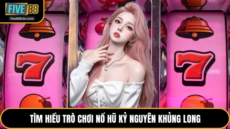 Nổ Hũ Kỷ Nguyên Khủng Long - Săn Jackpot Tiền Tỷ Tại Five88