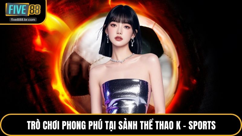 Sảnh Thể Thao K - Sports - Hàng Ngàn Trận Đấu Hấp Dẫn